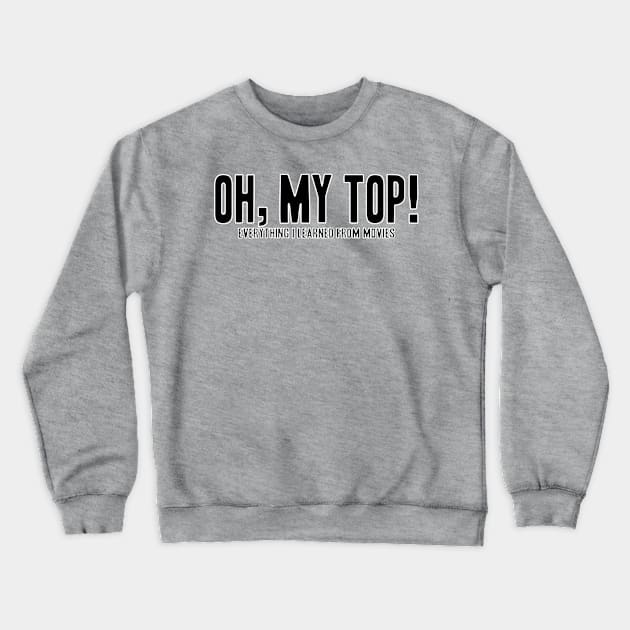 Oh, My Top! Crewneck Sweatshirt by UntidyVenus